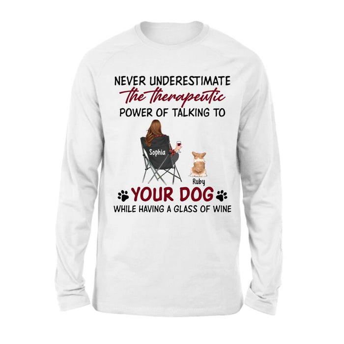 Personalized Dog Mom Shirt/Pullover Hoodie - Up to 5 Dogs - Gift Idea For Dog Lover - Never Underestimate The Therapeutic Power Of Talking To Your Dog While Having A Glass Of Wine