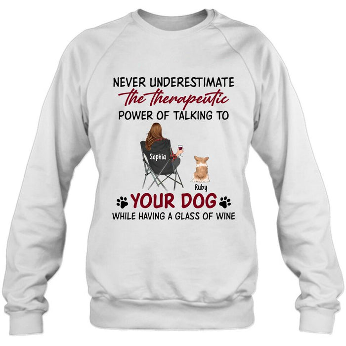 Personalized Dog Mom Shirt/Pullover Hoodie - Up to 5 Dogs - Gift Idea For Dog Lover - Never Underestimate The Therapeutic Power Of Talking To Your Dog While Having A Glass Of Wine