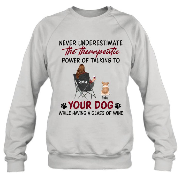 Personalized Dog Mom Shirt/Pullover Hoodie - Up to 5 Dogs - Gift Idea For Dog Lover - Never Underestimate The Therapeutic Power Of Talking To Your Dog While Having A Glass Of Wine
