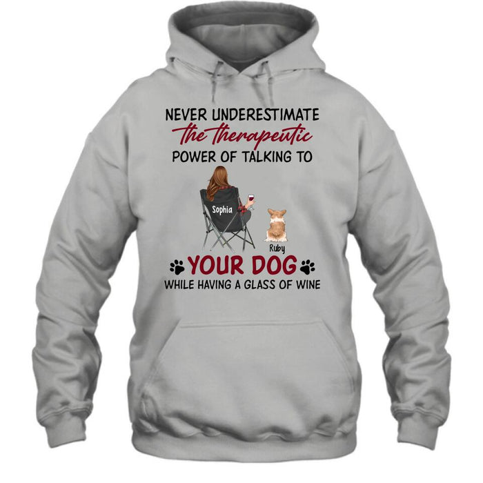 Personalized Dog Mom Shirt/Pullover Hoodie - Up to 5 Dogs - Gift Idea For Dog Lover - Never Underestimate The Therapeutic Power Of Talking To Your Dog While Having A Glass Of Wine