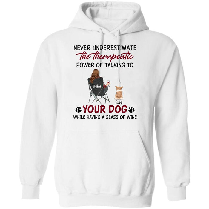 Personalized Dog Mom Shirt/Pullover Hoodie - Up to 5 Dogs - Gift Idea For Dog Lover - Never Underestimate The Therapeutic Power Of Talking To Your Dog While Having A Glass Of Wine