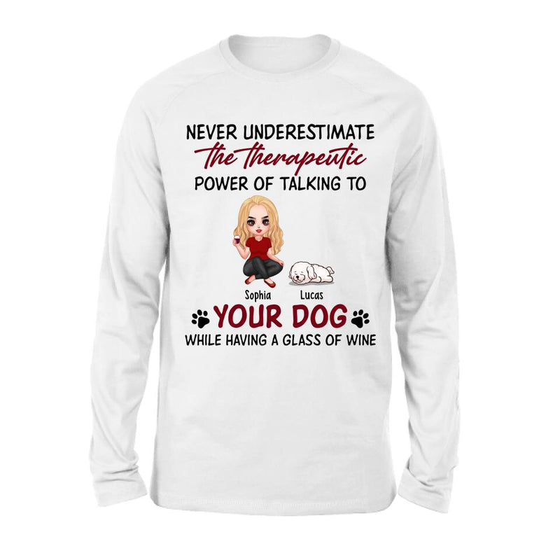 Personalized Dog Mom Chibi Shirt/Pullover Hoodie - Up to 5 Dogs - Gift Idea For Dog Lover - Never Underestimate The Therapeutic Power Of Talking To Your Dog While Having A Glass Of Wine