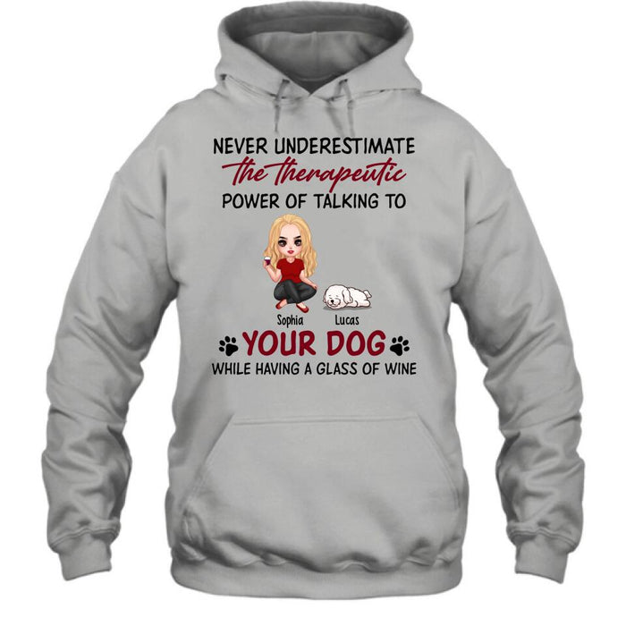Personalized Dog Mom Chibi Shirt/Pullover Hoodie - Up to 5 Dogs - Gift Idea For Dog Lover - Never Underestimate The Therapeutic Power Of Talking To Your Dog While Having A Glass Of Wine