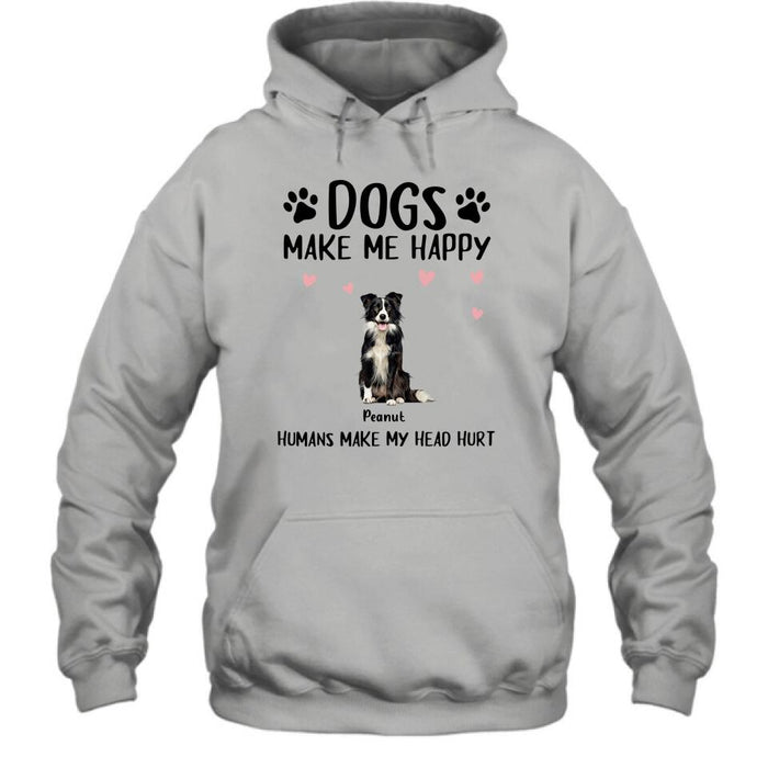 Custom Personalized Dog Shirt/ Pullover Hoodie - Upto 9 Dogs - Gift Idea For Dog Lover - Dogs Make Me Happy Humans Make My Head Hurt