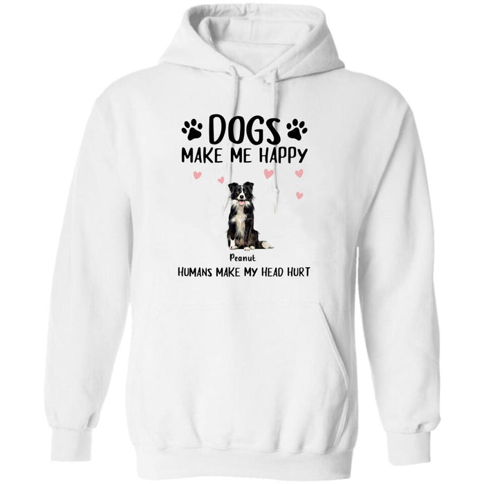 Custom Personalized Dog Shirt/ Pullover Hoodie - Upto 9 Dogs - Gift Idea For Dog Lover - Dogs Make Me Happy Humans Make My Head Hurt