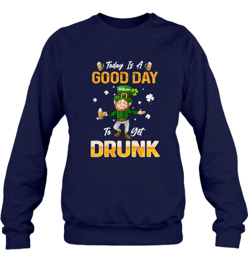 Personalized Man St Patrick's Day Shirt/Pullover Hoodie - Gift Idea For St Patrick's Day - Today Is A Good Day To Get Drunk