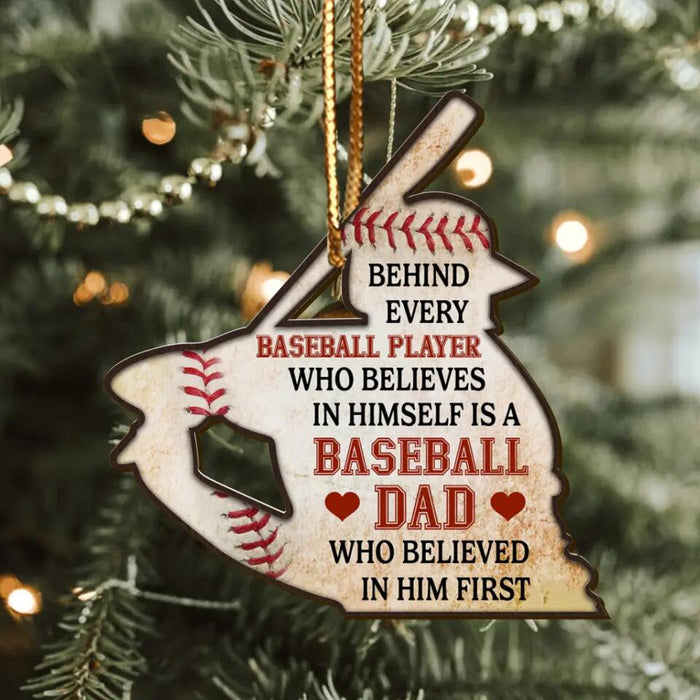 Custom Personalized Baseball Ornament - Gift Idea For Christmas/ Baseball Lover - Behind Every Baseball Player Who Believes In Himself Is A Baseball Dad