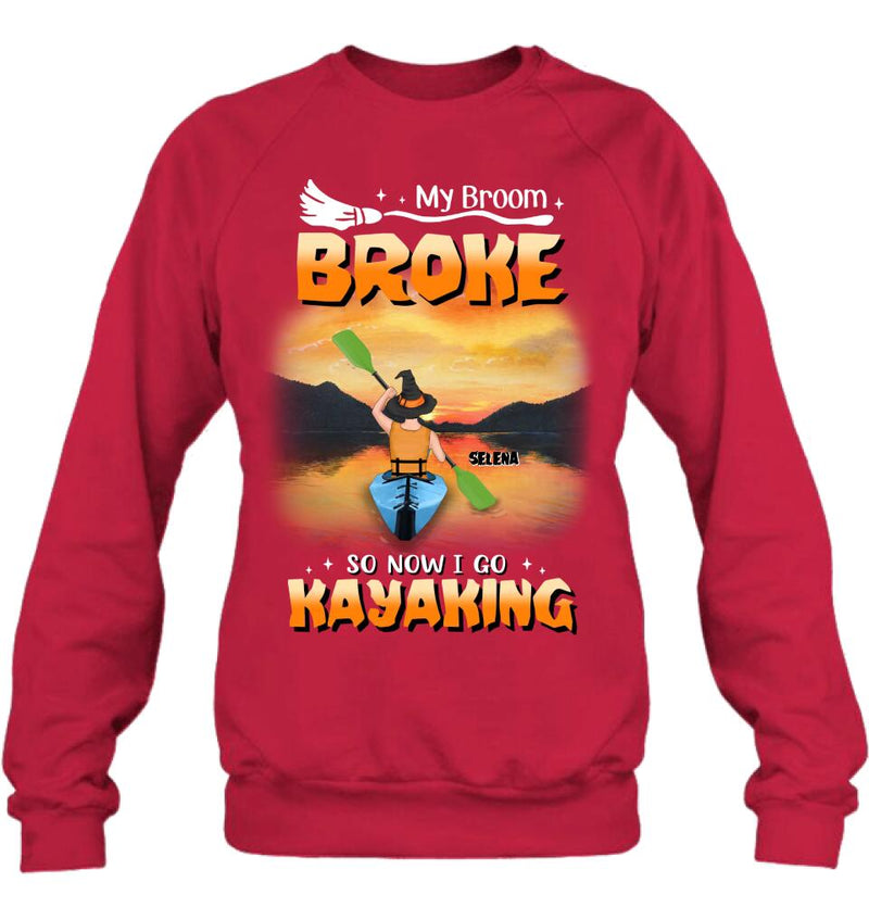 Personalized Go Kayaking T-shirt/Long Sleeve/Sweatshirt/Hoodie - My Broom Broke So Now I Go Kayaking - Funny Halloween Gift For Kayak Lovers