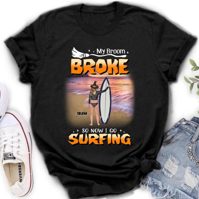 Custom Personalized Go Surfing T-shirt/ Long Sleeve/ Sweatshirt/ Hoodie - My Broom Broke So Now I Go Surfing - Funny Halloween Gift For Surfing Lover