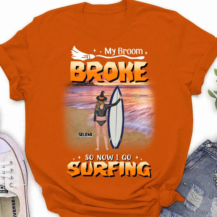 Custom Personalized Go Surfing T-shirt/ Long Sleeve/ Sweatshirt/ Hoodie - My Broom Broke So Now I Go Surfing - Funny Halloween Gift For Surfing Lover