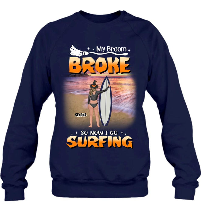 Custom Personalized Go Surfing T-shirt/ Long Sleeve/ Sweatshirt/ Hoodie - My Broom Broke So Now I Go Surfing - Funny Halloween Gift For Surfing Lover