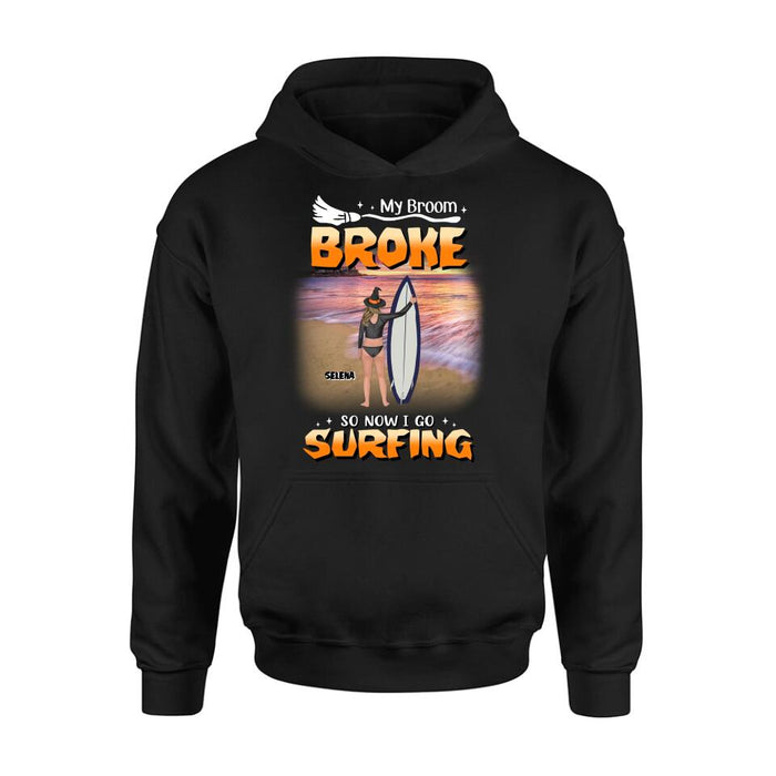 Custom Personalized Go Surfing T-shirt/ Long Sleeve/ Sweatshirt/ Hoodie - My Broom Broke So Now I Go Surfing - Funny Halloween Gift For Surfing Lover