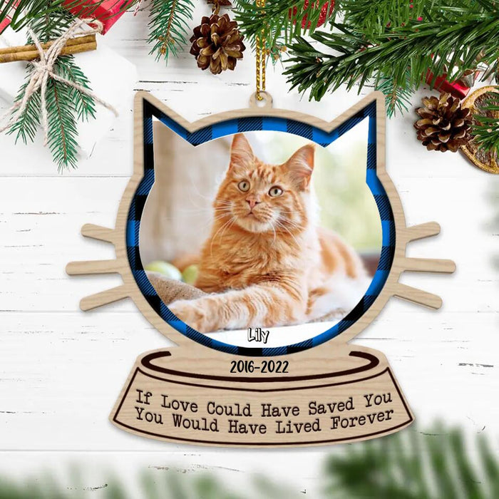 Custom Personalized Memorial Cat Ornament - Upload Photo - Memorial Gift Idea For Cat Lover - If Love Could Have Saved You You Would Have Lived Forever