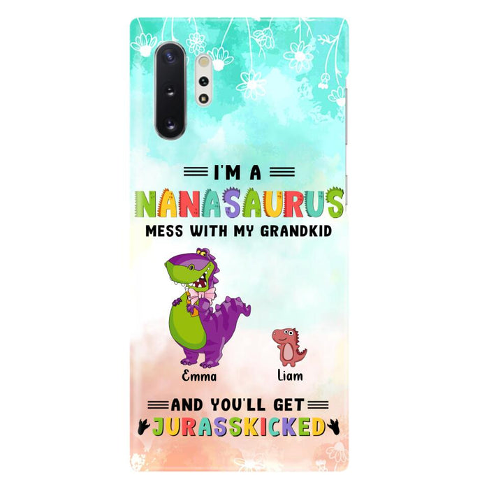 Custom Personalized Grandma Dinosaur Phone Case - Gift For Grandma With Up To 6 Grandkids Dinosaurs - I'm A Nanasaurus Mess With My Grandkids And You'll Get Jurasskicked - Cases For iPhone And Samsung