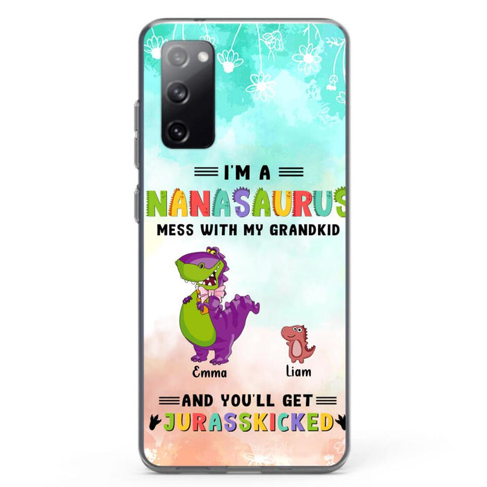 Custom Personalized Grandma Dinosaur Phone Case - Gift For Grandma With Up To 6 Grandkids Dinosaurs - I'm A Nanasaurus Mess With My Grandkids And You'll Get Jurasskicked - Cases For iPhone And Samsung