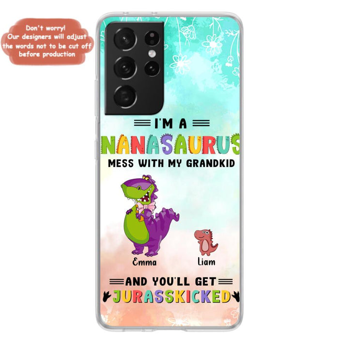 Custom Personalized Grandma Dinosaur Phone Case - Gift For Grandma With Up To 6 Grandkids Dinosaurs - I'm A Nanasaurus Mess With My Grandkids And You'll Get Jurasskicked - Cases For iPhone And Samsung