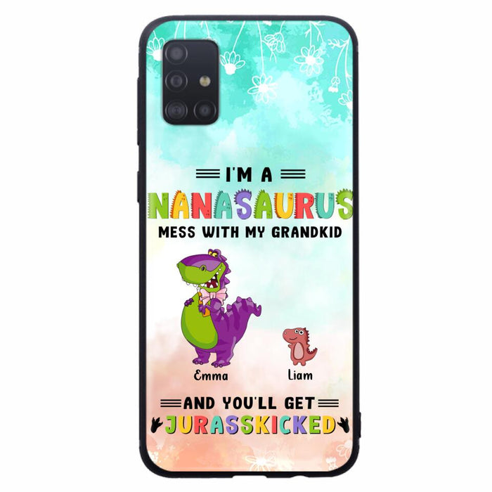 Custom Personalized Grandma Dinosaur Phone Case - Gift For Grandma With Up To 6 Grandkids Dinosaurs - I'm A Nanasaurus Mess With My Grandkids And You'll Get Jurasskicked - Cases For iPhone And Samsung