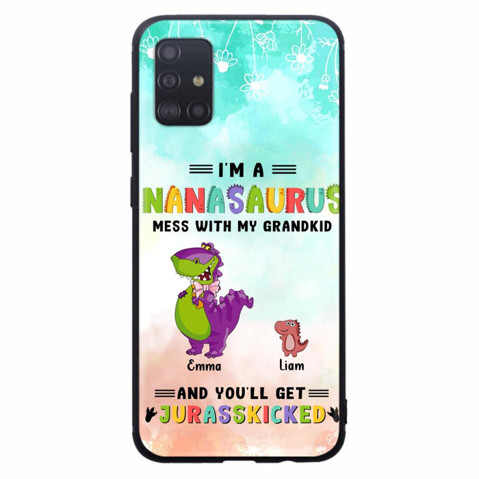 Custom Personalized Grandma Dinosaur Phone Case - Gift For Grandma With Up To 6 Grandkids Dinosaurs - I'm A Nanasaurus Mess With My Grandkids And You'll Get Jurasskicked - Cases For iPhone And Samsung