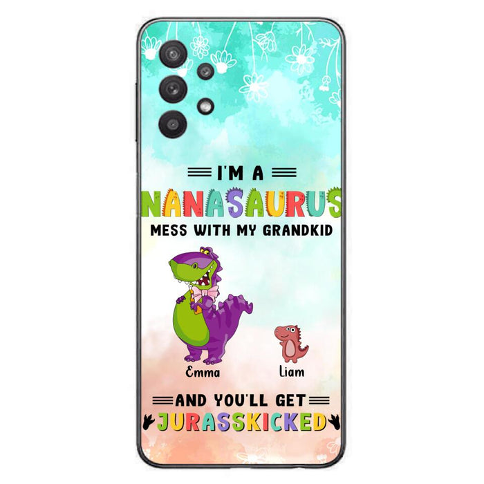 Custom Personalized Grandma Dinosaur Phone Case - Gift For Grandma With Up To 6 Grandkids Dinosaurs - I'm A Nanasaurus Mess With My Grandkids And You'll Get Jurasskicked - Cases For iPhone And Samsung