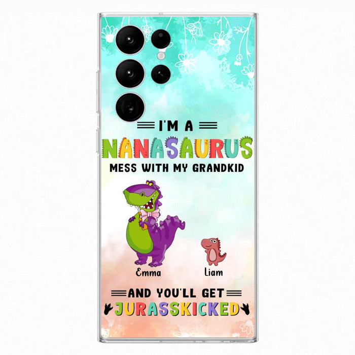 Custom Personalized Grandma Dinosaur Phone Case - Gift For Grandma With Up To 6 Grandkids Dinosaurs - I'm A Nanasaurus Mess With My Grandkids And You'll Get Jurasskicked - Cases For iPhone And Samsung