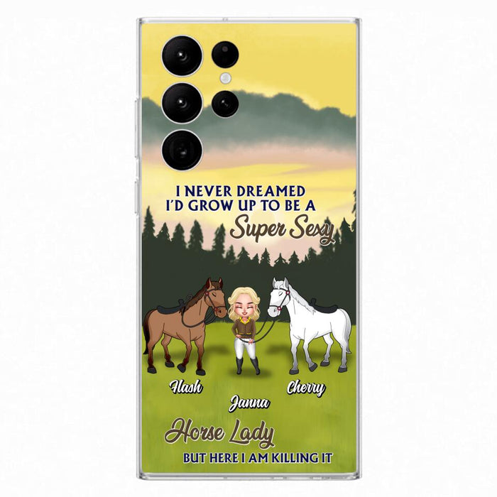 Custom Personalized Horse Lady Phone Case for iPhone & Samsung - Gift Idea For Horse Lovers - I Never Dreamed I'D Grow Up To Be A Super Sexy Horse Lady