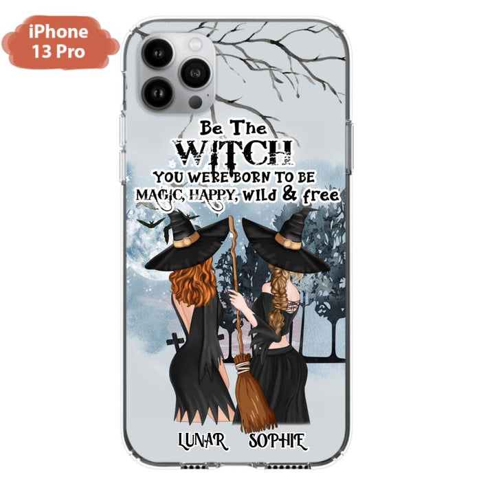 Custom Personalized Friends Witches Phone Case - Upto 4 Friends - Halloween Gift Idea For Friends/Sisters - Be The Witch You Were Born To Be Magic, Happy, Wild And Free - Case for iPhone/Samsung