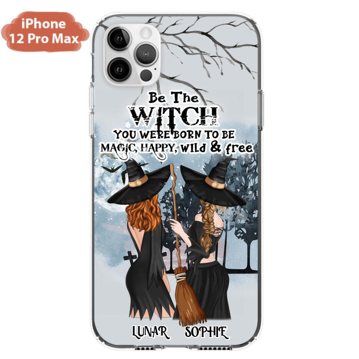 Custom Personalized Friends Witches Phone Case - Upto 4 Friends - Halloween Gift Idea For Friends/Sisters - Be The Witch You Were Born To Be Magic, Happy, Wild And Free - Case for iPhone/Samsung