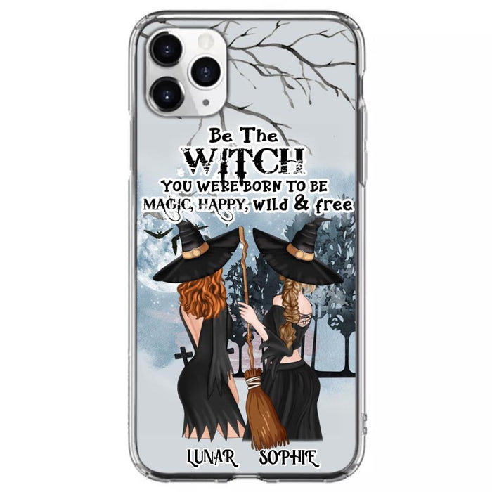 Custom Personalized Friends Witches Phone Case - Upto 4 Friends - Halloween Gift Idea For Friends/Sisters - Be The Witch You Were Born To Be Magic, Happy, Wild And Free - Case for iPhone/Samsung