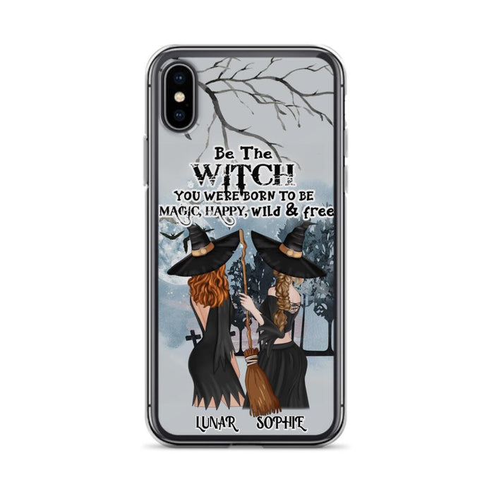 Custom Personalized Friends Witches Phone Case - Upto 4 Friends - Halloween Gift Idea For Friends/Sisters - Be The Witch You Were Born To Be Magic, Happy, Wild And Free - Case for iPhone/Samsung