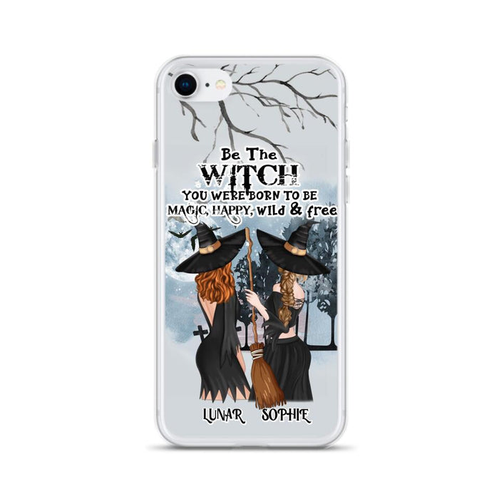 Custom Personalized Friends Witches Phone Case - Upto 4 Friends - Halloween Gift Idea For Friends/Sisters - Be The Witch You Were Born To Be Magic, Happy, Wild And Free - Case for iPhone/Samsung