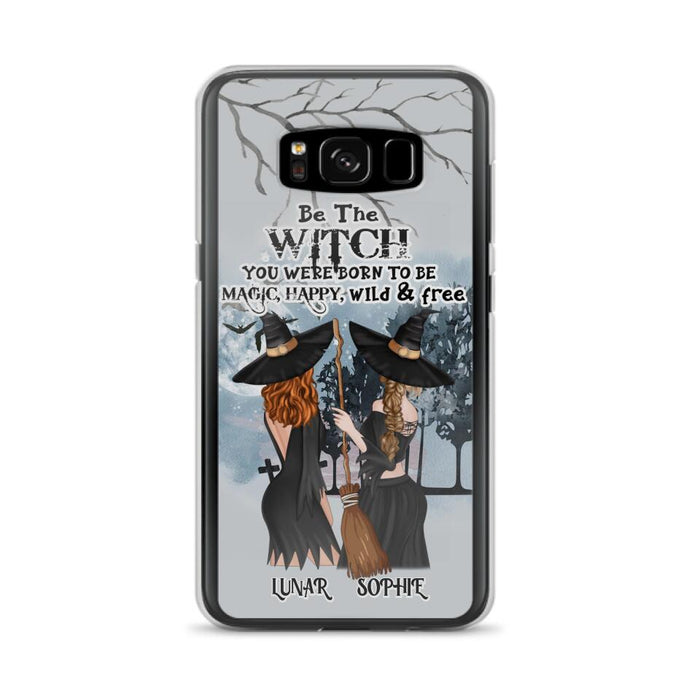 Custom Personalized Friends Witches Phone Case - Upto 4 Friends - Halloween Gift Idea For Friends/Sisters - Be The Witch You Were Born To Be Magic, Happy, Wild And Free - Case for iPhone/Samsung