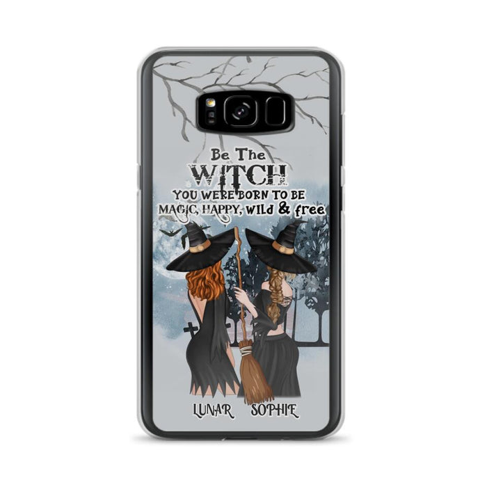 Custom Personalized Friends Witches Phone Case - Upto 4 Friends - Halloween Gift Idea For Friends/Sisters - Be The Witch You Were Born To Be Magic, Happy, Wild And Free - Case for iPhone/Samsung