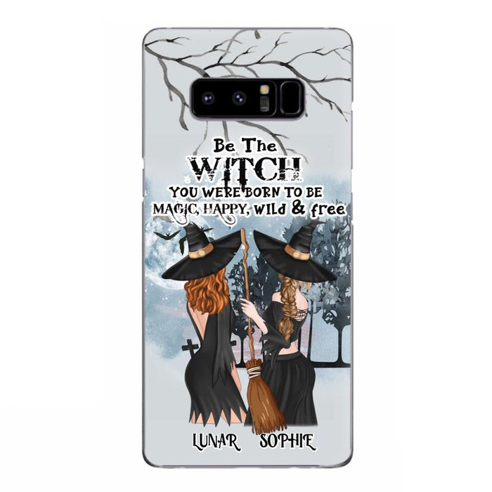 Custom Personalized Friends Witches Phone Case - Upto 4 Friends - Halloween Gift Idea For Friends/Sisters - Be The Witch You Were Born To Be Magic, Happy, Wild And Free - Case for iPhone/Samsung