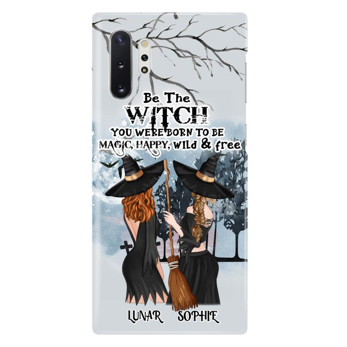 Custom Personalized Friends Witches Phone Case - Upto 4 Friends - Halloween Gift Idea For Friends/Sisters - Be The Witch You Were Born To Be Magic, Happy, Wild And Free - Case for iPhone/Samsung