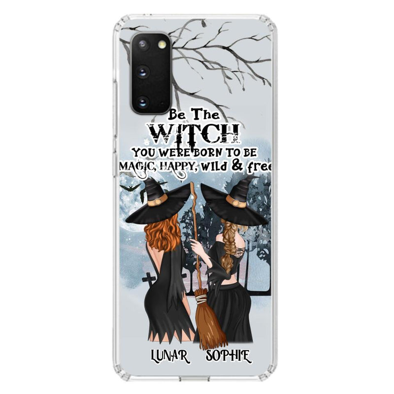Personalized Friends Witches Phone Case - Up to 4 Friends - Halloween Gift Idea For Friends/Sisters - Be The Witch You Were Born To Be Magic, Happy, Wild And Free - Case for iPhone/Samsung