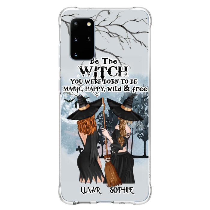 Custom Personalized Friends Witches Phone Case - Upto 4 Friends - Halloween Gift Idea For Friends/Sisters - Be The Witch You Were Born To Be Magic, Happy, Wild And Free - Case for iPhone/Samsung