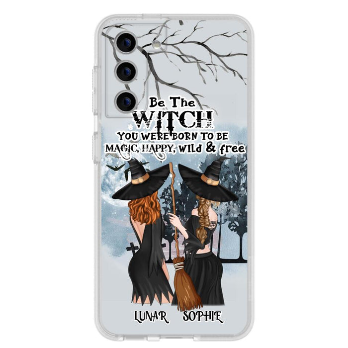 Custom Personalized Friends Witches Phone Case - Upto 4 Friends - Halloween Gift Idea For Friends/Sisters - Be The Witch You Were Born To Be Magic, Happy, Wild And Free - Case for iPhone/Samsung