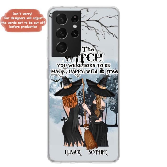 Custom Personalized Friends Witches Phone Case - Upto 4 Friends - Halloween Gift Idea For Friends/Sisters - Be The Witch You Were Born To Be Magic, Happy, Wild And Free - Case for iPhone/Samsung