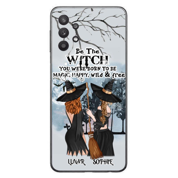 Custom Personalized Friends Witches Phone Case - Upto 4 Friends - Halloween Gift Idea For Friends/Sisters - Be The Witch You Were Born To Be Magic, Happy, Wild And Free - Case for iPhone/Samsung