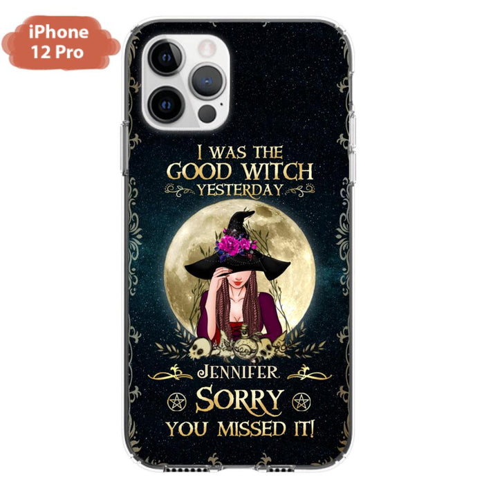 Custom Personalized Witch Phone Case - Halloween Gift Idea For Friends - I Was The Good Witch Yesterday - Case for iPhone & Samsung