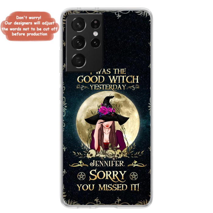 Custom Personalized Witch Phone Case - Halloween Gift Idea For Friends - I Was The Good Witch Yesterday - Case for iPhone & Samsung