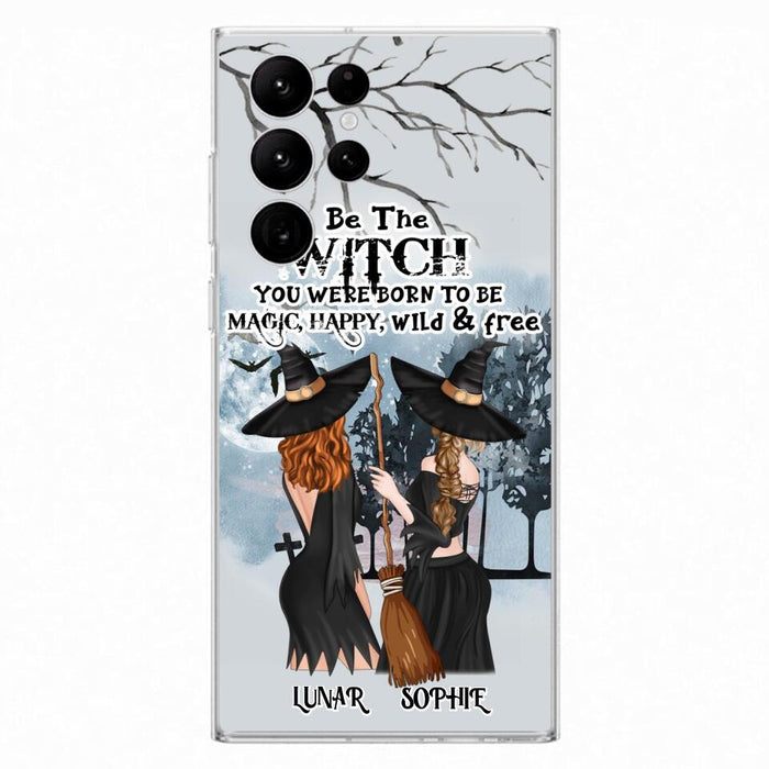 Custom Personalized Friends Witches Phone Case - Upto 4 Friends - Halloween Gift Idea For Friends/Sisters - Be The Witch You Were Born To Be Magic, Happy, Wild And Free - Case for iPhone/Samsung