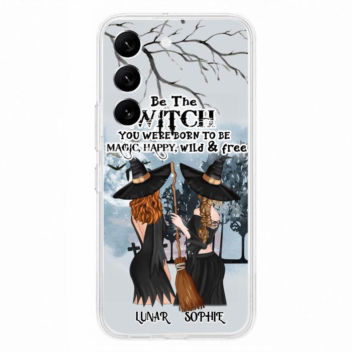 Custom Personalized Friends Witches Phone Case - Upto 4 Friends - Halloween Gift Idea For Friends/Sisters - Be The Witch You Were Born To Be Magic, Happy, Wild And Free - Case for iPhone/Samsung