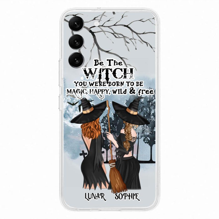 Custom Personalized Friends Witches Phone Case - Upto 4 Friends - Halloween Gift Idea For Friends/Sisters - Be The Witch You Were Born To Be Magic, Happy, Wild And Free - Case for iPhone/Samsung