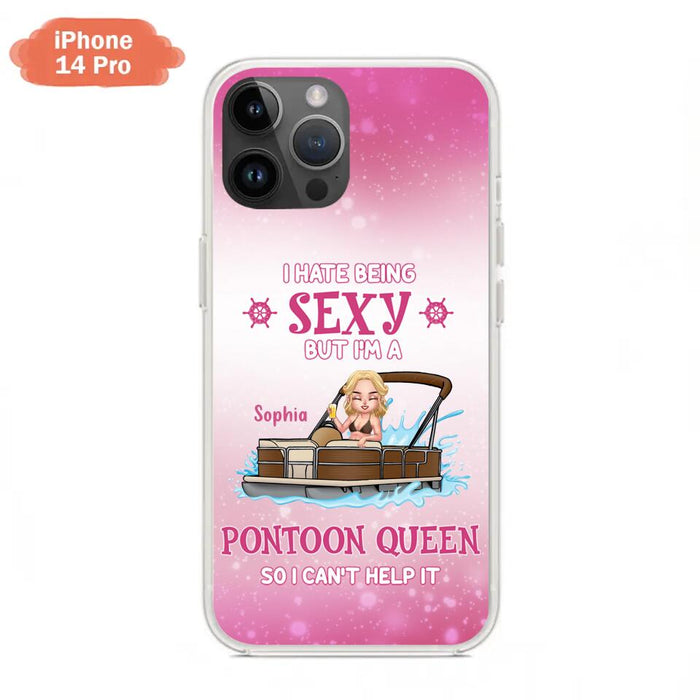 Custom Personalized Pontoon Queen Phone Case - Gift Idea For Pontoon Lover - I Hate Being Sexy But I'm A Pontoon Queen So I Can't Help It - Case For iPhone And Samsung