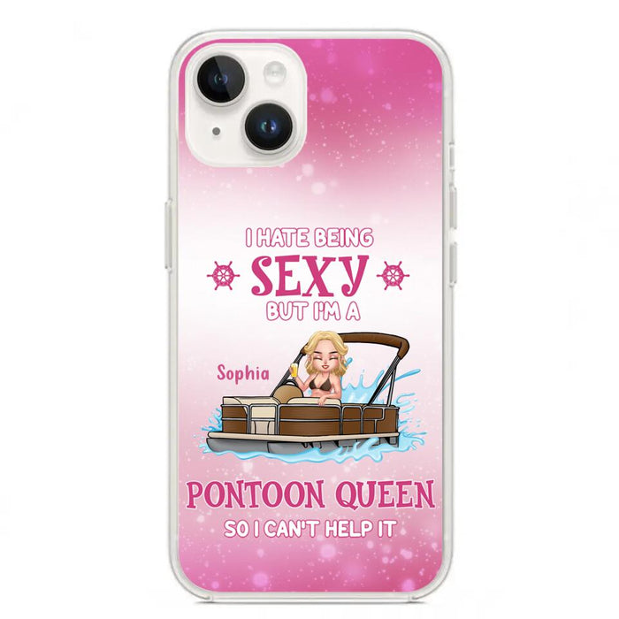 Custom Personalized Pontoon Queen Phone Case - Gift Idea For Pontoon Lover - I Hate Being Sexy But I'm A Pontoon Queen So I Can't Help It - Case For iPhone And Samsung