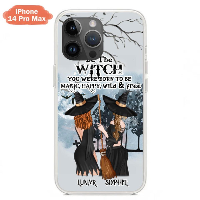 Custom Personalized Friends Witches Phone Case - Upto 4 Friends - Halloween Gift Idea For Friends/Sisters - Be The Witch You Were Born To Be Magic, Happy, Wild And Free - Case for iPhone/Samsung