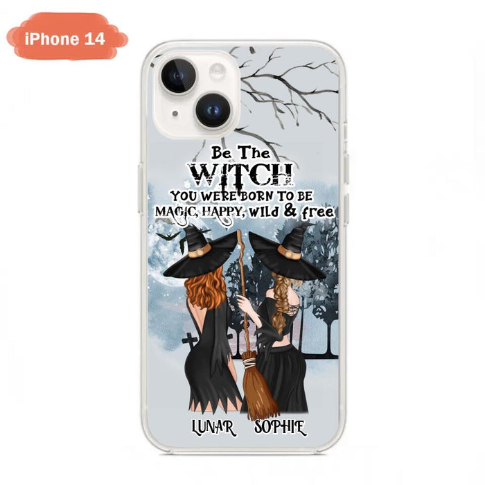 Custom Personalized Friends Witches Phone Case - Upto 4 Friends - Halloween Gift Idea For Friends/Sisters - Be The Witch You Were Born To Be Magic, Happy, Wild And Free - Case for iPhone/Samsung