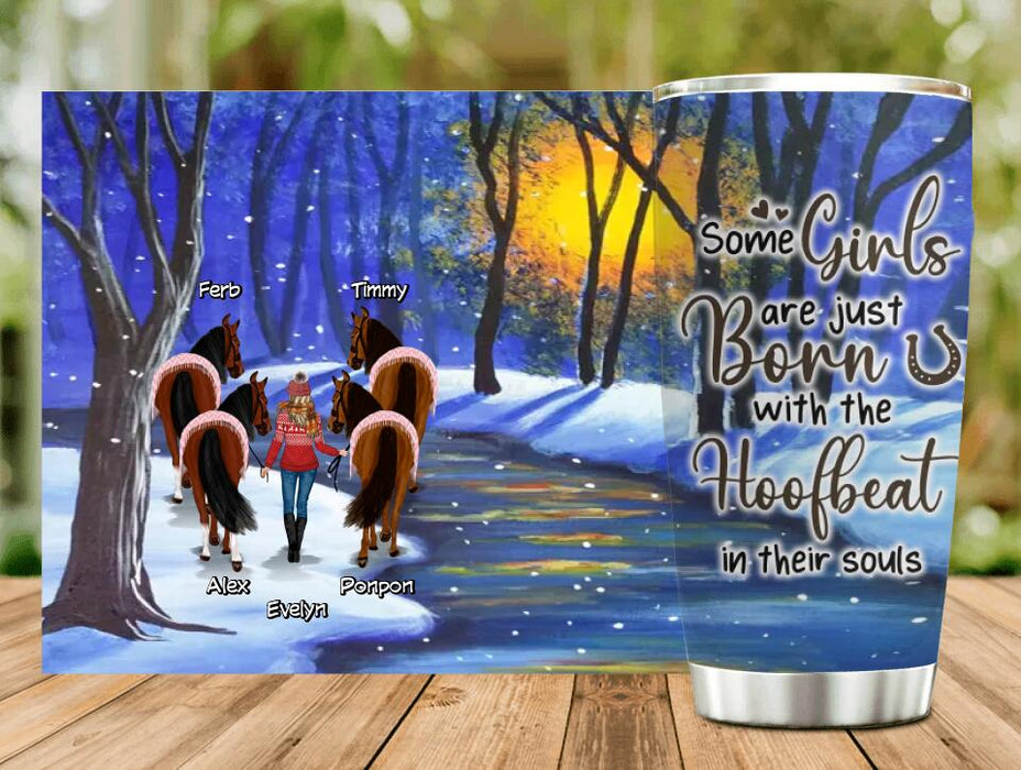 Custom Personalized Horse Girl Tumbler - Gift Idea For Horse Owner with up to 4 Horses - Some Girls Are Just Born With The Hoofbeat In Their Souls