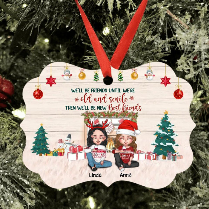 Custom Personalized Christmas Besties Aluminium Ornament - Gift Idea For Besties/Christmas - Up To 4 Friends  - We'll Be Friends Until We're Old And Senile Then We'll Be New Best Friends